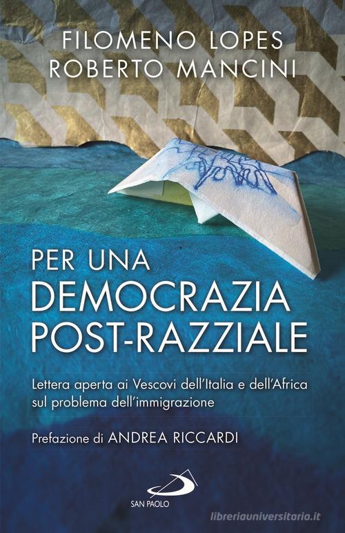 Per una democrazia post-razziale. Lettera aperta ai Vescovi dell'Italia e dell'Africa sul problema dell'immigrazione di Filomeno Lopes, Roberto Mancini edito da San Paolo Edizioni