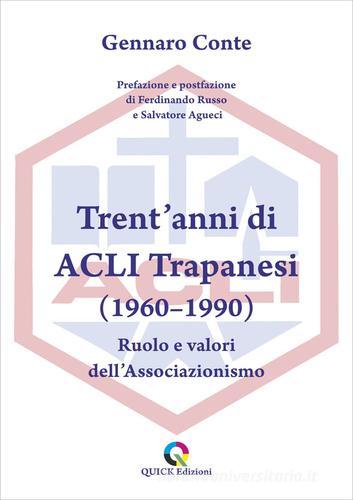 Trent'anni di ACLI Trapanesi (1960-1990). Ruolo e valori dell'Associazionismo di Gennaro Conte edito da QUICK Edizioni