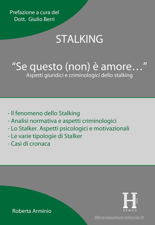 Stalking. «Se questo (non) è amore...». Aspetti giuridici e criminologici dello stalking di Roberta Arminio edito da Hdemos