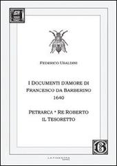 Federico Ubaldini. I documenti d'amore 1640. Petrarca, il re Roberto, il Tesoretto di Federico Ubaldini edito da La Finestra Editrice
