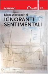 Ignoranti sentimentali di Diana Alessandrini edito da Opposto Edizioni