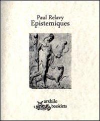Epistemiques di Paul Relavy edito da Arshilebooklets