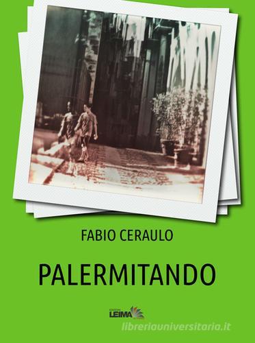 Palermitando di Fabio Ceraulo edito da LEIMA Edizioni