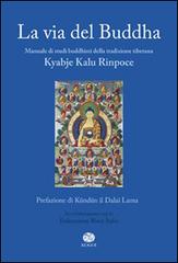 La via del Buddha di Kyabje Kalu Rinpoche edito da Kogoi Edizioni