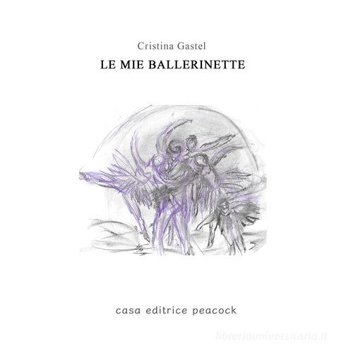 Libro Le mie ballerinette di Cristina Gastel Chiarelli di Casa editrice Peacock