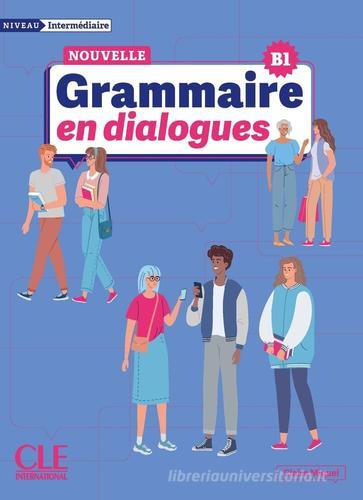 Nouvelle Grammaire en dialogues. Nouvelle Grammaire en dialogues (Niveau B1). Per le Scuole superiori. Con File audio per il download di Odile Grand-Clément edito da CLE International