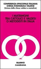 I matrimoni tra cattolici e valdesi o metodisti in Italia edito da Elledici
