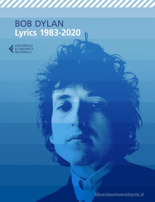 Lyrics 1983-2020 di Bob Dylan edito da Feltrinelli