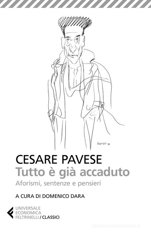 Tutto è già accaduto. Aforismi, sentenze e pensieri di Cesare Pavese edito da Feltrinelli