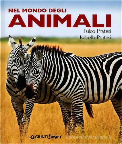 Nel mondo degli animali di Fulco Pratesi, Isabella Pratesi edito da Giunti Junior