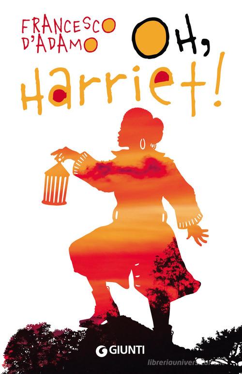 Oh, Harriet! di Francesco D'Adamo edito da Giunti Editore