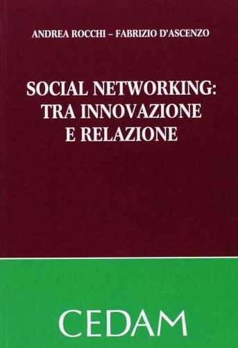 Social networking. Tra innovazione e relazione di Andrea Rocchi, Fabrizio D'Ascenzio edito da CEDAM