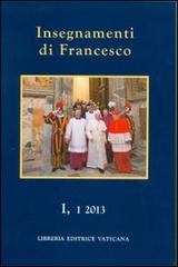 Insegnamenti di Francesco (2013) vol.1.1 di Francesco (Jorge Mario Bergoglio) edito da Libreria Editrice Vaticana