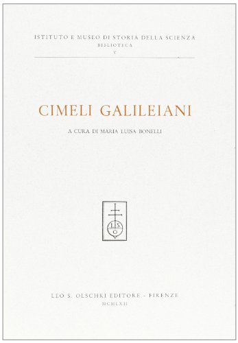 Cimeli galileiani di M. Luisa Righini Bonelli edito da Olschki
