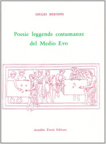 Poesie, leggende, costumanze del Medio Evo di Giulio Bertoni edito da Forni