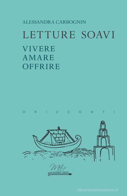 Letture soavi. Vivere, amare, offrire di Alessandra Carbognin edito da Metis Academic Press