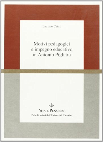 Motivi pedagogici e impegno educativo in Antonio Pigliaru di Luciano Caimi edito da Vita e Pensiero