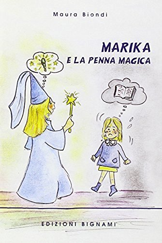 Marika e la penna magica di Maura Biondi edito da Bignami