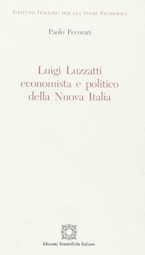 Luigi Luzzatti economista e politico della Nuova Italia di Paolo Pecorari edito da Edizioni Scientifiche Italiane