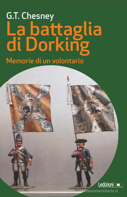 La battaglia di Dorking. Memorie di un volontario di George T. Chesney edito da Ledizioni