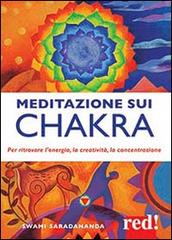 Meditazione sui chakra. Per ritrovare l'energia, la creatività, la concentrazione di Saradananda Swami edito da Red Edizioni
