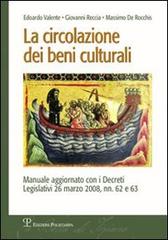 La circolazione dei beni culturali di Edoardo Valente, Giovanni Roccia, Massimo De Rocchis edito da Polistampa