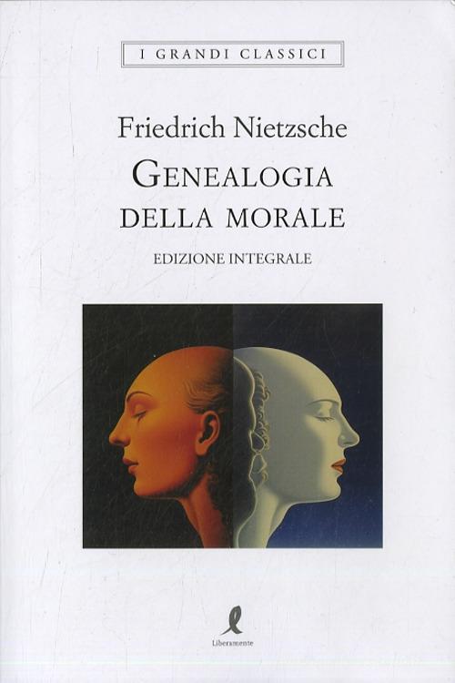 Genealogia della morale. Ediz. integrale di Friedrich Nietzsche edito da Liberamente