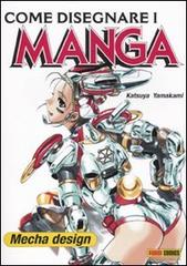 Come disegnare i manga. Mecha design. Ediz. illustrata di Katsuya Yamakami edito da Panini Comics
