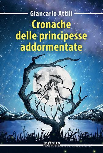 Cronache delle principesse addormentate di Giancarlo Attili edito da Infinito Edizioni