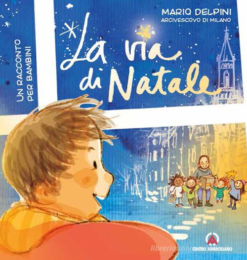 La via di Natale. Un racconto per bambini di Mario Delpini edito da Centro Ambrosiano