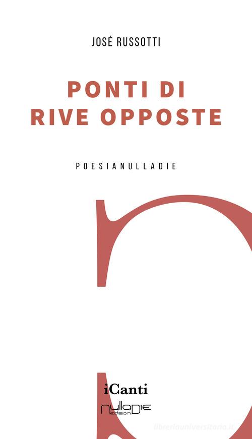 Ponti di rive opposte di José Pasqual Russotti edito da Nulla Die