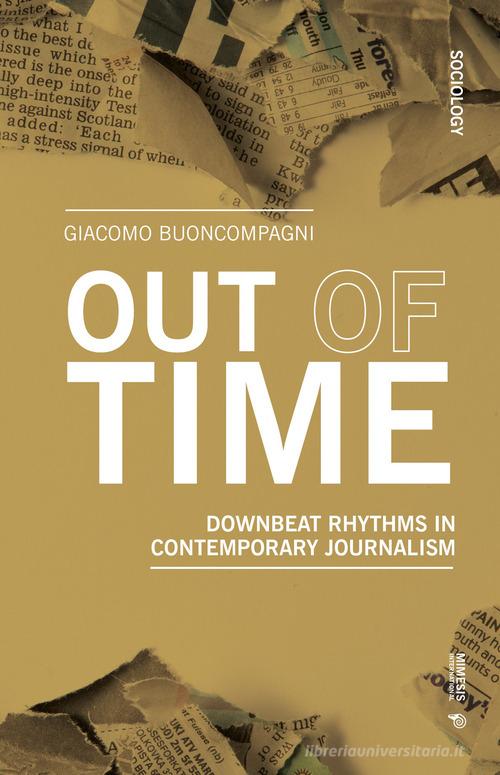 Out of time. Downbeat rhythms in contemporary journalism di Giacomo Buoncompagni edito da Mimesis International
