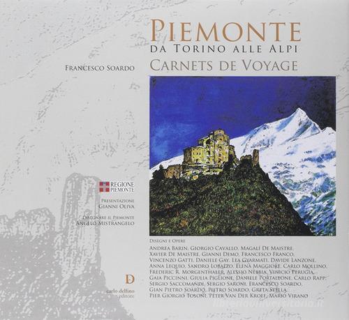 Piemonte occidentale carnets de voyage. Ediz. illustrata di Francesco Soardo edito da Carlo Delfino Editore