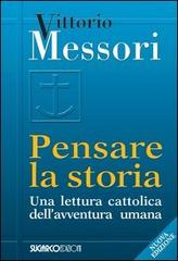 Pensare la storia. Una lettura cattolica dell'avventura umana di Vittorio Messori edito da SugarCo