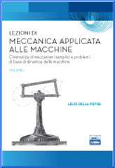 Lezioni di meccanica applicata alle macchine. Cinematica di meccanismi semplici e problemi di base di dinamica delle macchine di Lelio Della Pietra edito da Edises