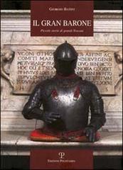 Il gran barone. Piccole storie di grandi toscani di Giorgio Batini edito da Polistampa