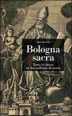 Bologna sacra. Tutte le chiese in due millenni di storia di Marcello Fini edito da Pendragon