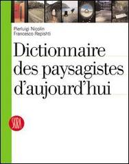 Dictionnaire des paysagiste d'aujourd'hui di Pierluigi Nicolin, Francesco Repishti edito da Skira