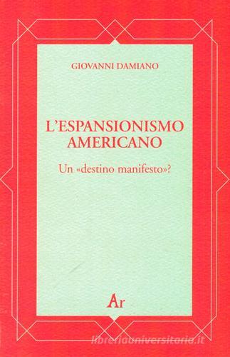 L' espansionismo americano. Un «destino manifesto»? di Giovanni Damiano edito da Edizioni di AR