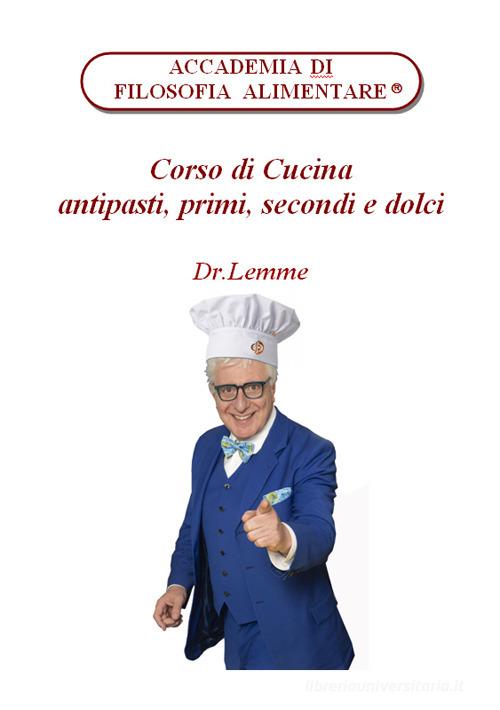 Corso di cucina. Antipasti, primi, secondi e dolci di dr.Lemme con  Spedizione Gratuita - 9788889975121 in Ricettari