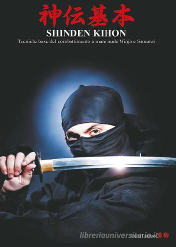 Shinden Kihon. Tecniche base del combattimento a mani nude ninja e samurai di Luca Lanaro edito da Youcanprint