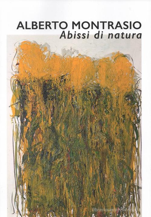 Alberto Montasio. Abissi di natura. Catalogo della mostra (Gubbio, 25 maggio-28 luglio 2019). Ediz. illustrata edito da Editoriale Umbra