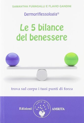 Le 5 bilance del benessere. Dermoriflessologia di Samantha Fumagalli, Flavio Gandini edito da Amrita