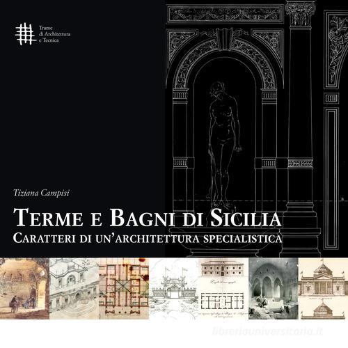 Terme e bagni di Sicilia. Caratteri di un'architettura specialistica di Tiziana Campisi edito da 40due Edizioni