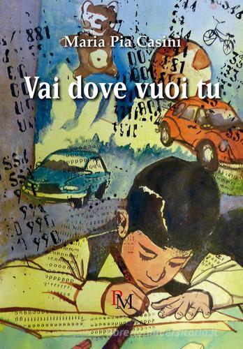 Libro Vai dove vuoi tu di Maria Pia Casini Il grande albero di PM edizioni