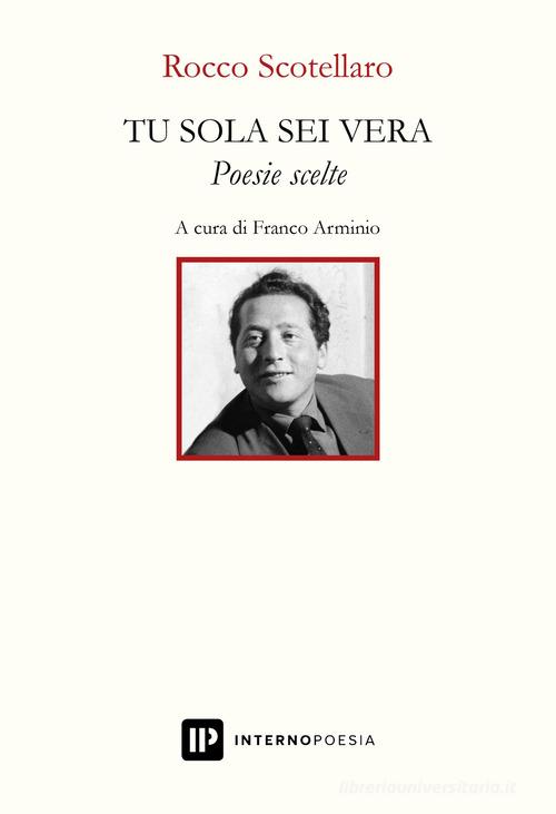 Tu sola sei vera. Poesie scelte di Rocco Scotellaro edito da Interno Poesia Editore