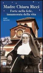 Madre Chiara Ricci. Forte nella fede, innamorata della vita di Mary Melone edito da Editrice Elledici
