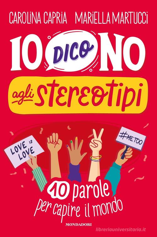 Io dico no agli stereotipi. 10 parole per capire il mondo di Carolina Capria, Mariella Martucci edito da Mondadori