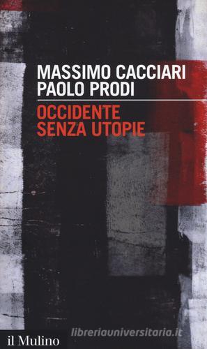 Occidente senza utopie di Massimo Cacciari, Paolo Prodi edito da Il Mulino