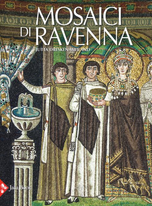 Mosaici di Ravenna. Ediz. illustrata di Jutta Dresken-Weiland edito da Jaca Book